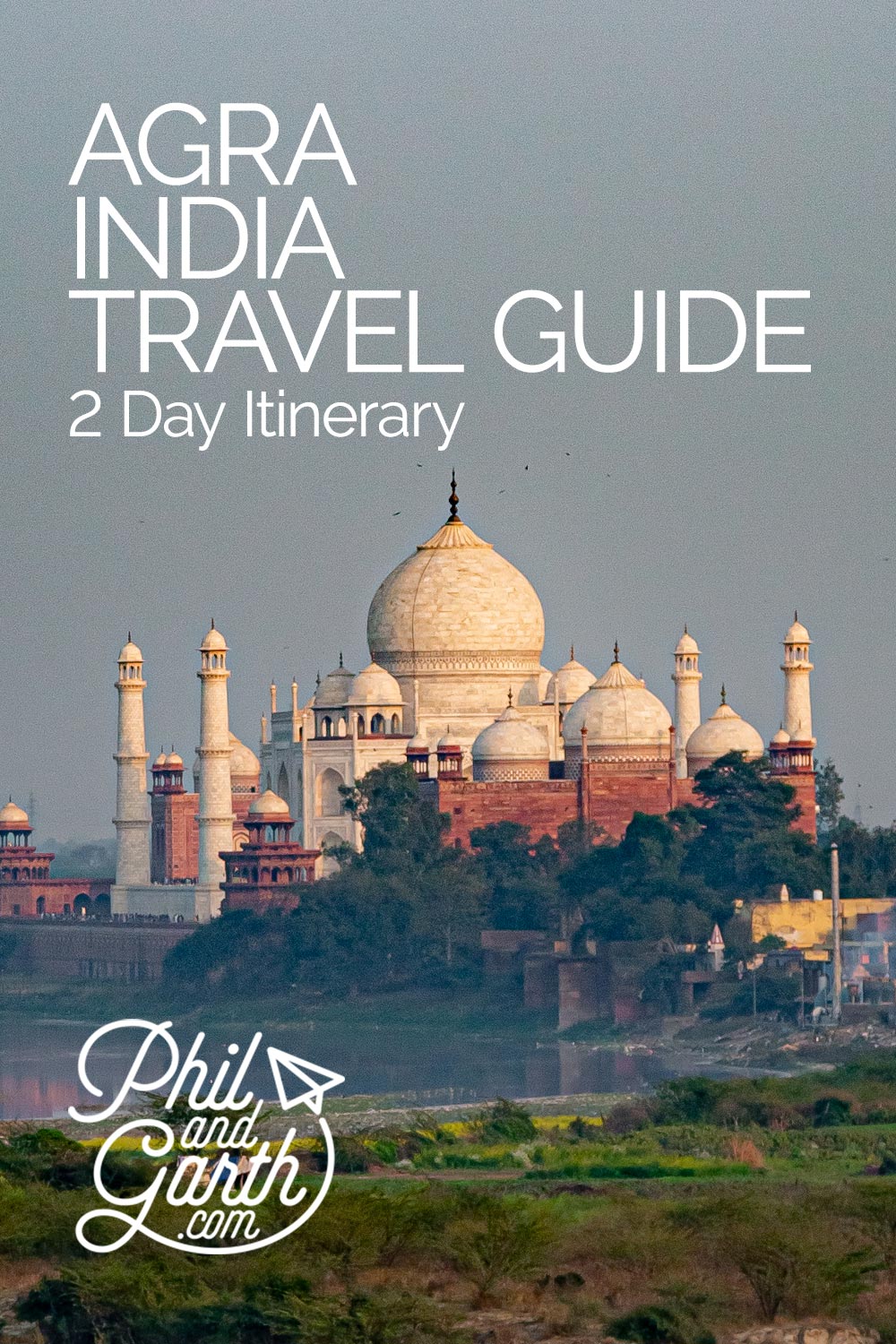Agra Itinerary - 2 Days of famous places by Phil and Garth