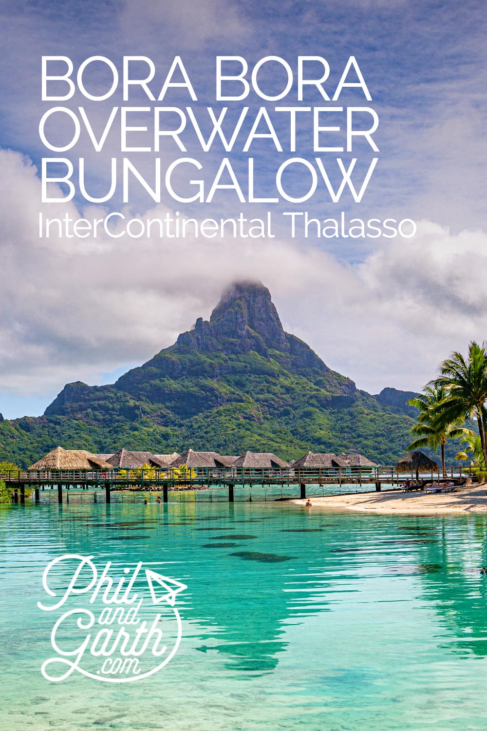 Phil and Garth travel guide to a Bora Bora overwater bungalow